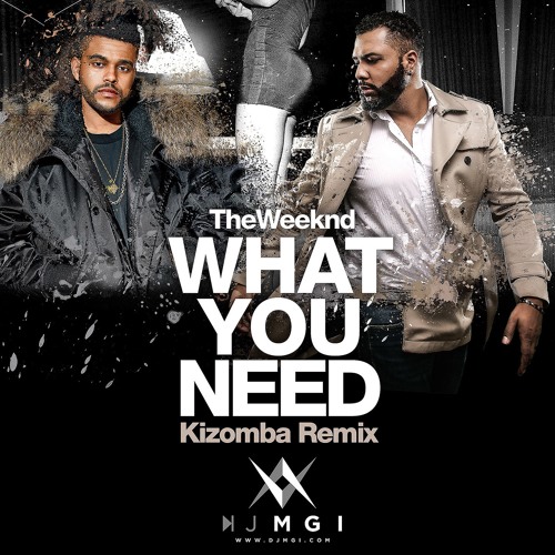 The Weeknd - What You Need - Remix Kizomba - DJ Mgi & Ddjay - 2016