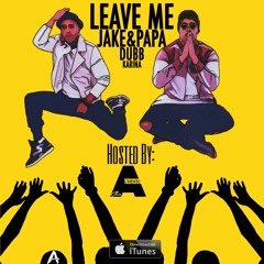 Leave Me By: Jake & Papa Ft: DUBB & Karina Hosted By: Chris Authentic