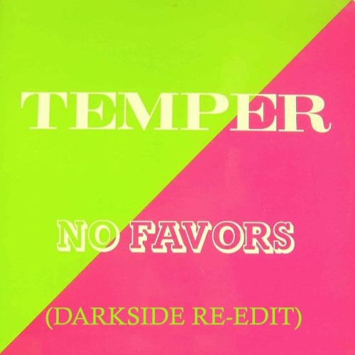 Temper - No Favors (Darkside Re - Edit)