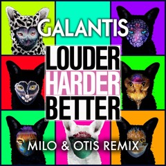 Galantis - Louder, Harder, Better (Milo & Otis Remix)