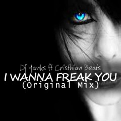 I Wanna Freak You - Dj Yanks Ft Cristhian Beats (Original Mix)  [Free Download Buy Link]