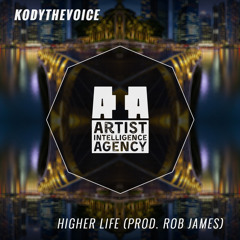 Kodythevoice - Higher Life (Prod. Rob James)