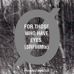 PHASINGTOMSOLO - For Those Who Have Eyes [SFRIIIMIX]