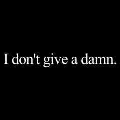 I dont give a damn