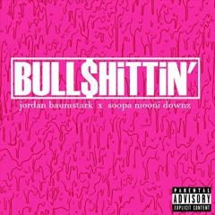 Bullshittin' (feat. Soopa Mooni Downz)
