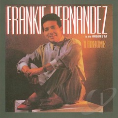 Te Transformas Frankie Hernandez Y Su Orquesta