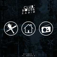 Club House Radio - Ep. 1 || Ft. Bryan B