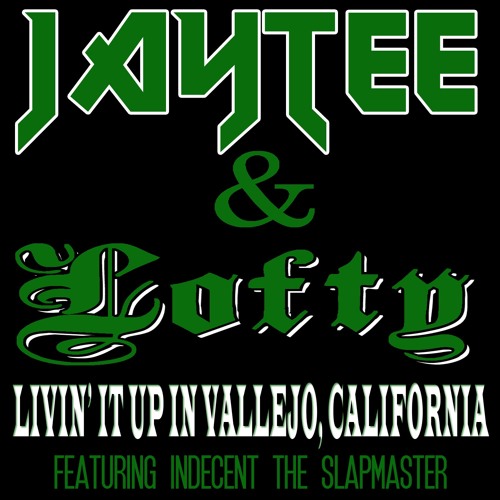Jay Tee - Livin' It Up In Vallejo, California (feat. Lofty & Indecent The Slapmaster)