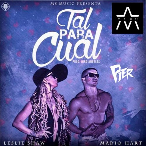 Mario Hart Ft Leslie Shaw - Tal Para Cual (Version #14 By. Dj Pier)