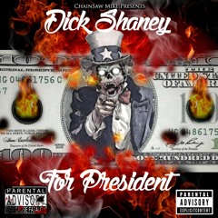 ChainSaw Mike Presents DickShaney - For President Ft. iEllis