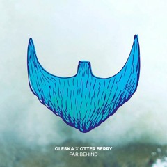 Oleska X Otter Berry - Far Behind (Original Mix) [OUT NOW ON THE BEARDED MAN]