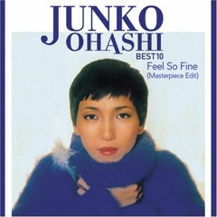 Junko Ohashi - Feel So Fine (Masterpiece Edit)