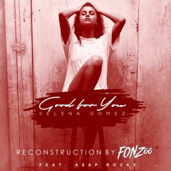 SELENA GOMEZ - GOOD FOR YOU FONZ66 RE-CONSTRUCTION