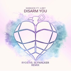 Kaskade Ft. Ilsey - Disarm You (Ryos vs. Slywalker Remix)