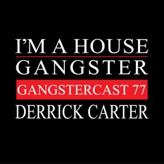 DERRICK CARTER | GANGSTERCAST 77