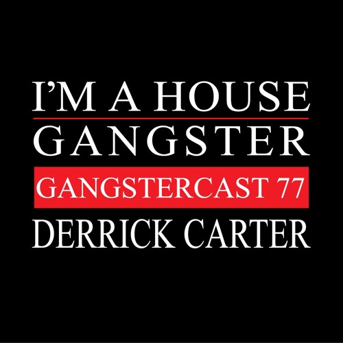 DERRICK CARTER | GANGSTERCAST 77
