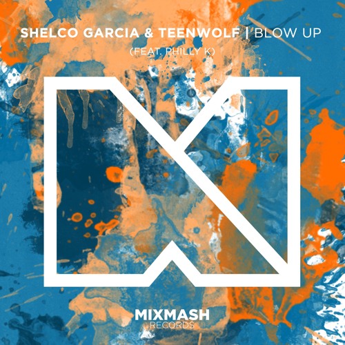 Shelco Garcia & Teenwolf – Blow Up (feat. Philly K) (Original Mix)