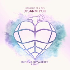 Kaskade ft. Ilsey - Disarm You (Ryos vs. Slywalker Remix)