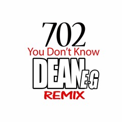 DEAN-E-G - You Don't Know (ft 702)