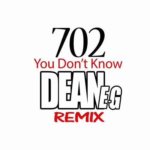 DEAN-E-G - You Don't Know (ft 702)