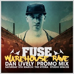Dan Lively FUSE Warehouse Rave at The Hydra Promo Mix