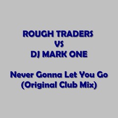 Rough Traders vs *DJ Mark One* - Never Gonna Let You Go(feat.Leanne Brown)