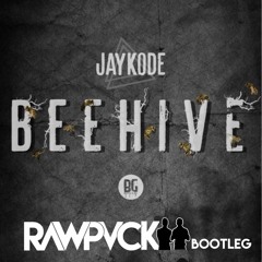 JayKode - BeeHive (RAWPVCK Bootleg)*SUPPORTED BY JAYKODE AND DIRTY BOSSA*