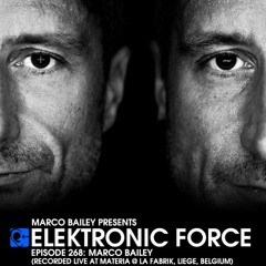 Elektronic Force Podcast 268 with Marco Bailey (Recorded Live at MATERIA, Liege, Belgium)