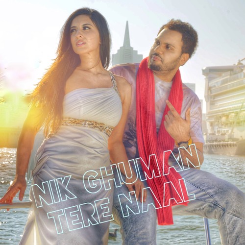 Nik Hum Hum Stream NIK GHUMAN TERE NAAL hd quality by NIK GHUMAN | Listen online ...