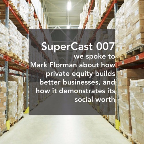 SuperCast007 - Mark Florman on the value of private equity