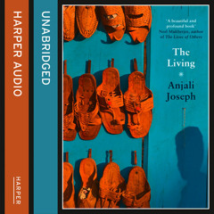 The Living, By Anjali Joseph, Read by Harriet Kershaw and Sartaj Garewal