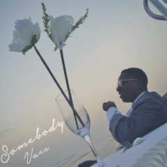 Vacs -- Somebody (Prod. By Vacs)