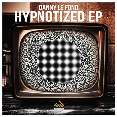 Danny Le Fond - Hypnotized [OUT NOW]