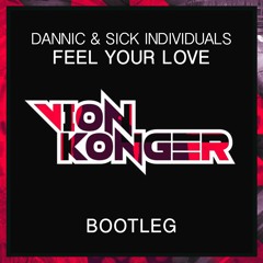 Dannic & Sick Individuals - Feel Your Love (Vion Konger Bootleg) [FREE DOWNLOAD]