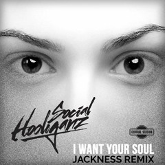 I Want Your Soul (Jackness Remix) - Social Hooliganz [FREE DOWNLOAD]