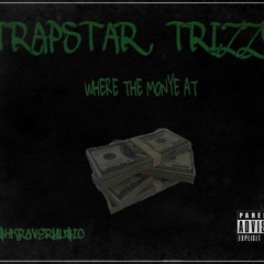 trapstar trizzy-Where The Money At