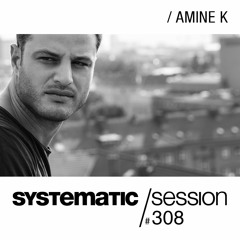SYSTEMATIC SESSION 308 with AMINE K
