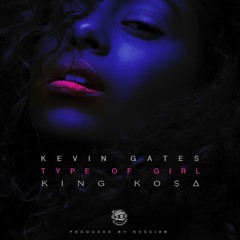 Kevin Gates X King Ko$a - Type Of Girl (Produced By Rvssian)