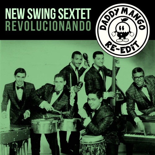 New Swing Sextet - Revolucionando (Daddy Mango Re-Edit) FREE DL