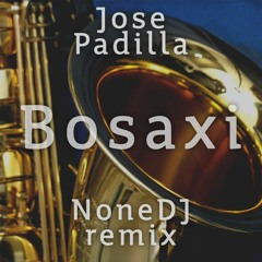 Jose Padilla - Bosaxi (NoneDJ Remix)