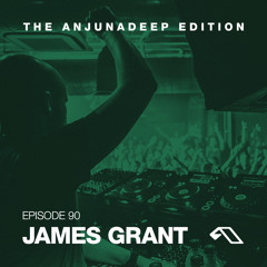 The Anjunadeep Edition 90 With James Grant