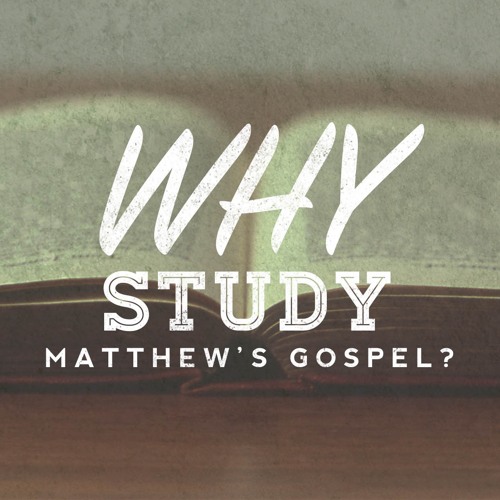 Episode 16: "Why study the gospel of Matthew?"