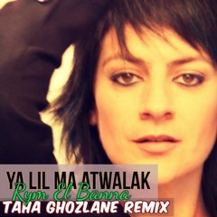 Ya Lil Ma Atwalak - Rym El Banna [Taha Ghozlane Remix]