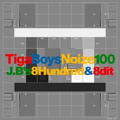 Tiga & Boys Noize - 100 (J.B's 8Hundred & 8dit)