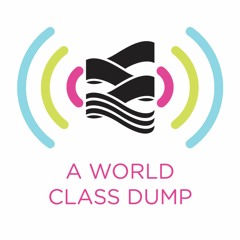 Episode 01 -  A World Class Dump