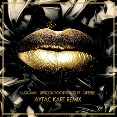 Ludomir - Lipstick Footprints Ft. Oferle (Aytac Kart Remix) Free Download!