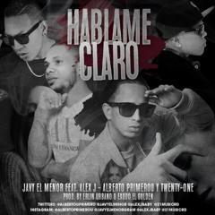 Háblame Claro (feat. Alex J, Javy El Menor & Alberto Primerou)