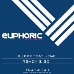 (EUPDI 104) DJ DBC FEAT. JFMC - READY 2 GO (OUT NOW!!!)