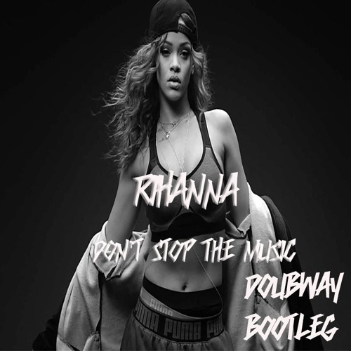 Rihanna - Don't Stop The Music (DoubWay Bootleg) FREE DOWNLOAD by DoubWay -  Free download on ToneDen