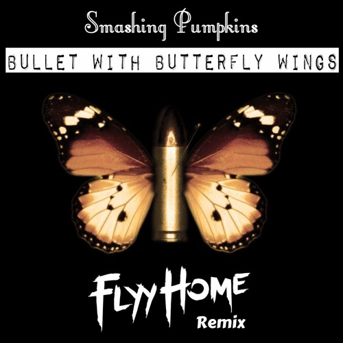 Stream Smashing Pumpkins - Bullet With Butterfly Wings (Flyy Home Remix) by  Flyy Home Music | Listen online for free on SoundCloud